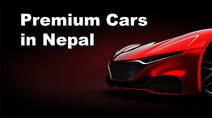 Premium vehicle brands and their cars in Nepal